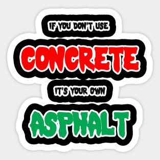 If you don't use concrete it's your own asphalt Sticker